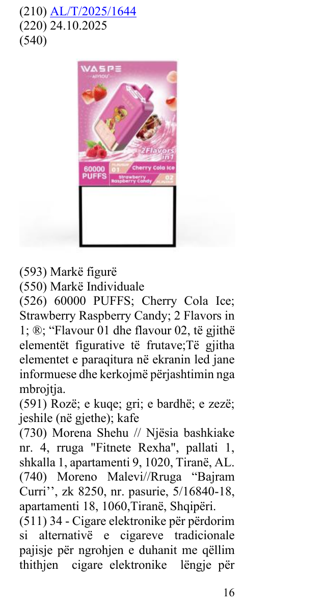Zëri i markës 60000 PUFFS; Cherry Cola Ice; Strawberry Raspberry Candy; 2 Flavors in 1; ®; “Flavour 01 dhe flavour 02, të gjithë elementët figurative të frutave;Të gjitha elementet e paraqitura në ekranin led jane informuese dhe kerkojmë përjashtimin nga mbrojtja. në buletin