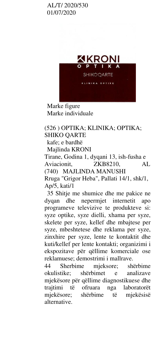 Zëri i markës OPTIKA; KLINIKA; OPTIKA; SHIKO QARTE kafe; e bardhë Majlinda KRONI Tirane, Godina 1, dyqani 13, ish-fusha e Aviacionit, ZKB8210, AL në buletin