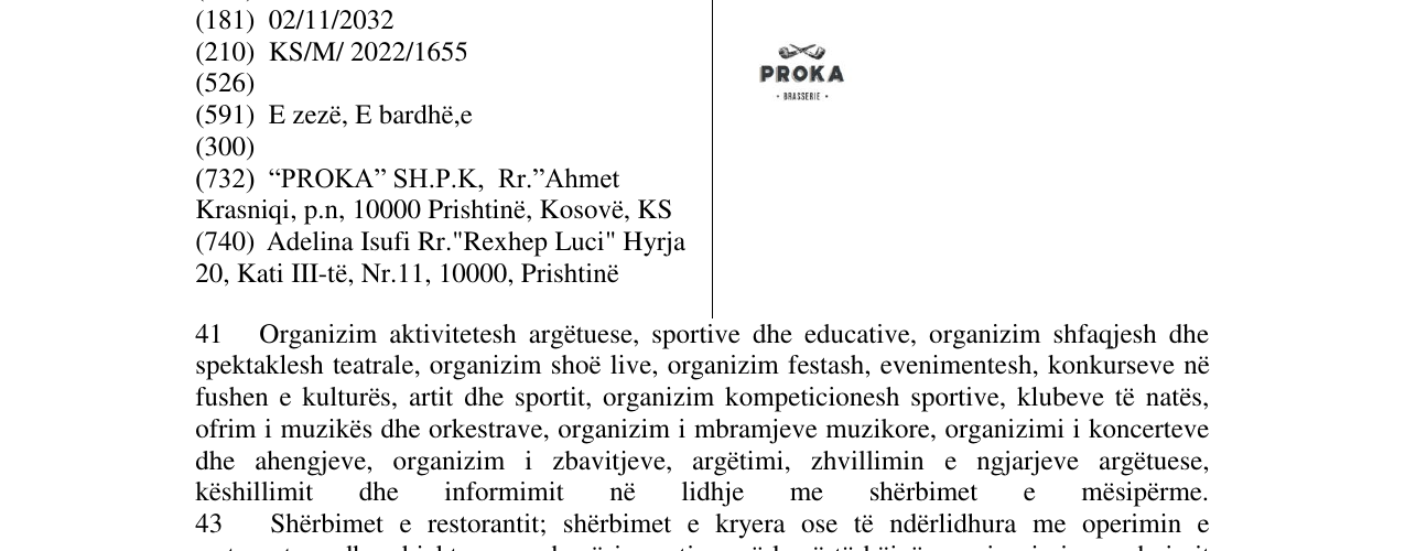 Zëri i markës PROKA 41 Organizim aktivitetesh argëtuese, sportive dhe educative, organizim shfaqjesh dhe spektaklesh teatrale, organizim shoë live, organizim festash, evenimentesh, konkurseve në fushen e kulturës, artit dhe sportit, organizim kompeticionesh sportive, klubeve të natës, ofrim i muzikës dhe orkestrave, organizim i mbramjeve muzikore, organizimi i koncerteve dhe ahengjeve, organizim i zbavitjeve, argëtimi, zhvillimin e ngjarjeve argëtuese, këshillimit dhe informimit në lidhje me shërbim në buletin