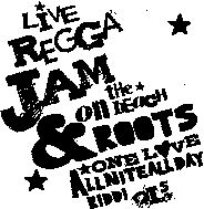 La riproduzione del marchio LIVE REGGA JAM on tHe bEaCH & ROOTS ONE LOVE ALLNITEALLDAY RIDDI QLs