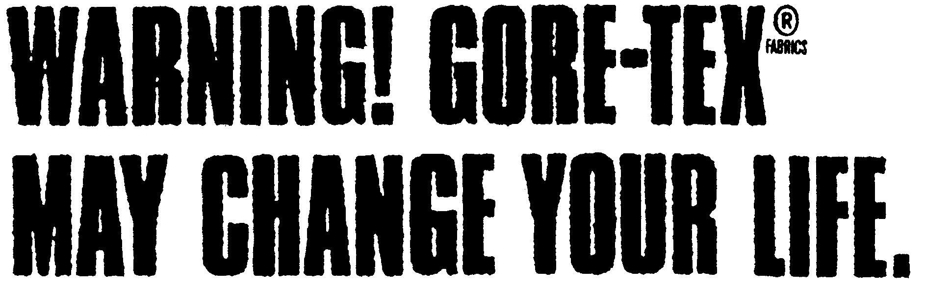 Paraqitja e markës WARNING! GORE-TEX-MAY CHANGE YOUR LIFE.