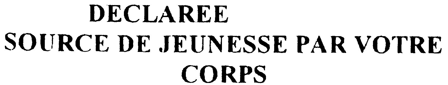 Paraqitja e markës DECLAREE SOURCE DE JEUNESSE PAR VOTRE CORPS