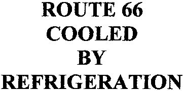 Paraqitja e markës ROUTE 66 COOLED BY REFRIGERATION