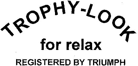 Paraqitja e markës TROPHY-LOOK for relax REGISTERED BY TRIUMPH
