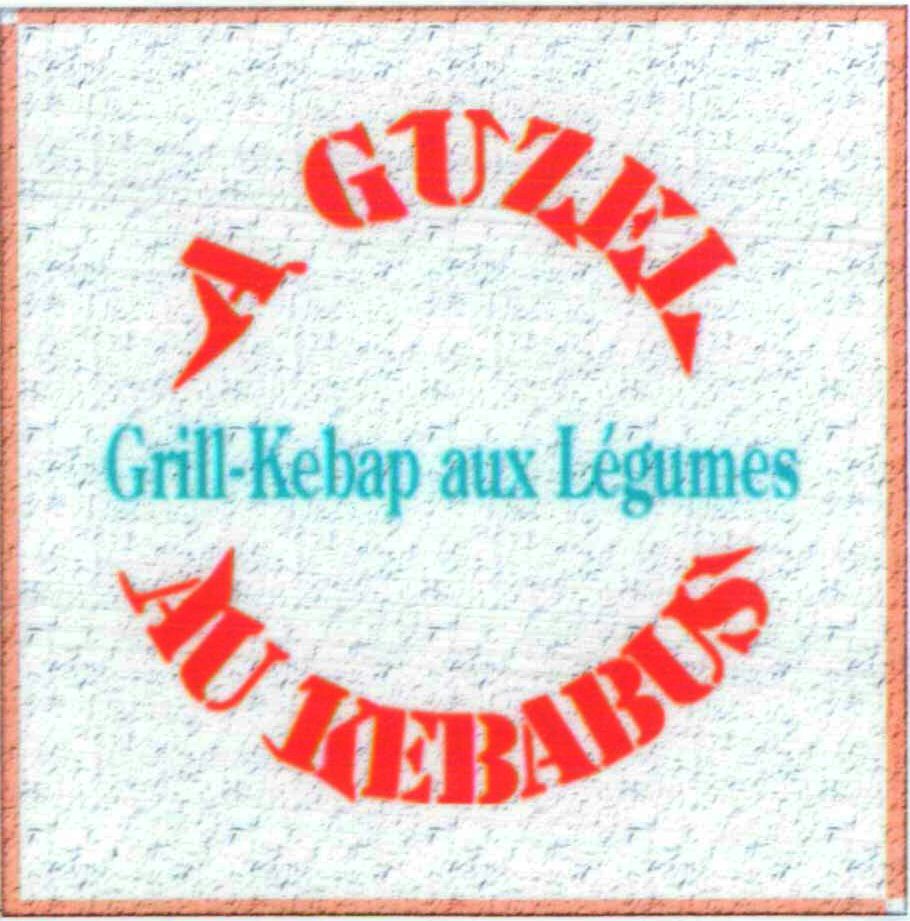 Paraqitja e markës A. GUZEL AU KEBABUS Grill-Kebap aux Legumes