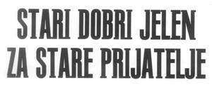 The representation of the trademark STARI DOBRI JELEN ZA STARE PRIJATELJE